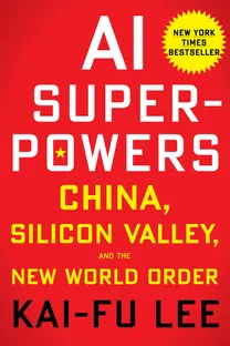 Cover of AI Superpowers: China, Silicon Valley, and the New World Order