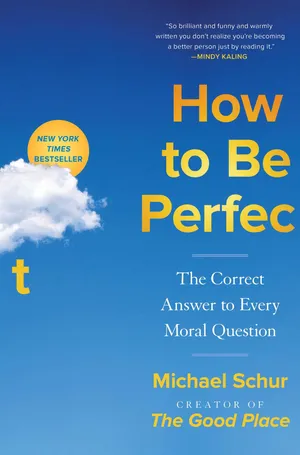 Cover of How to Be Perfect: The Correct Answer to Every Moral Question by Michael Schur