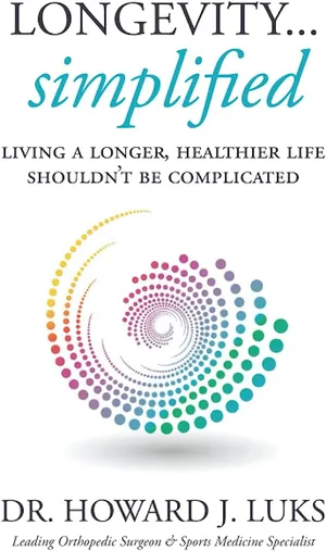 Cover of Longevity...Simplified: Living a Longer, Healthier Life Shouldn’t Be Complicated by Howard J. Luks, MD