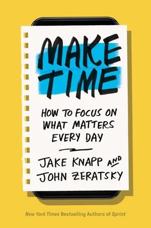 Cover of Make Time: How to Focus on What Matters Every Day by Jake Knapp and John Zeratsky