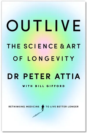 Cover of Outlive: The Science and Art of Longevity by Peter Attia, MD