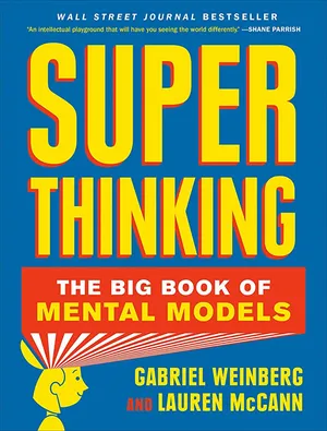 Cover of Super Thinking: The Big Book of Mental Models by Gabriel Weinberg & Lauren McCann