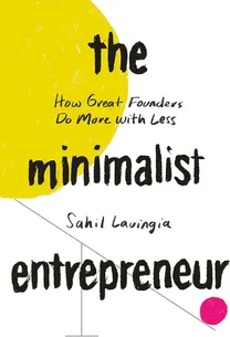 Cover of The Minimalist Entrepreneur: How Great Founders Do More With Less