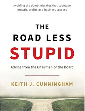 Cover of The Road Less Stupid: Advice From the Chairman of the Board by Keith J. Cunningham