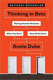 Cover of Thinking in Bets: Making Smarter Decisions When You Don’t Have All the Facts