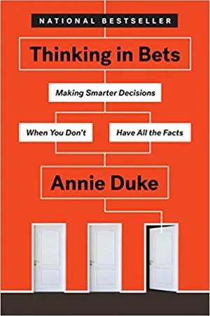 Cover of Thinking in Bets: Making Smarter Decisions When You Don't Have All the Facts by Annie Duke