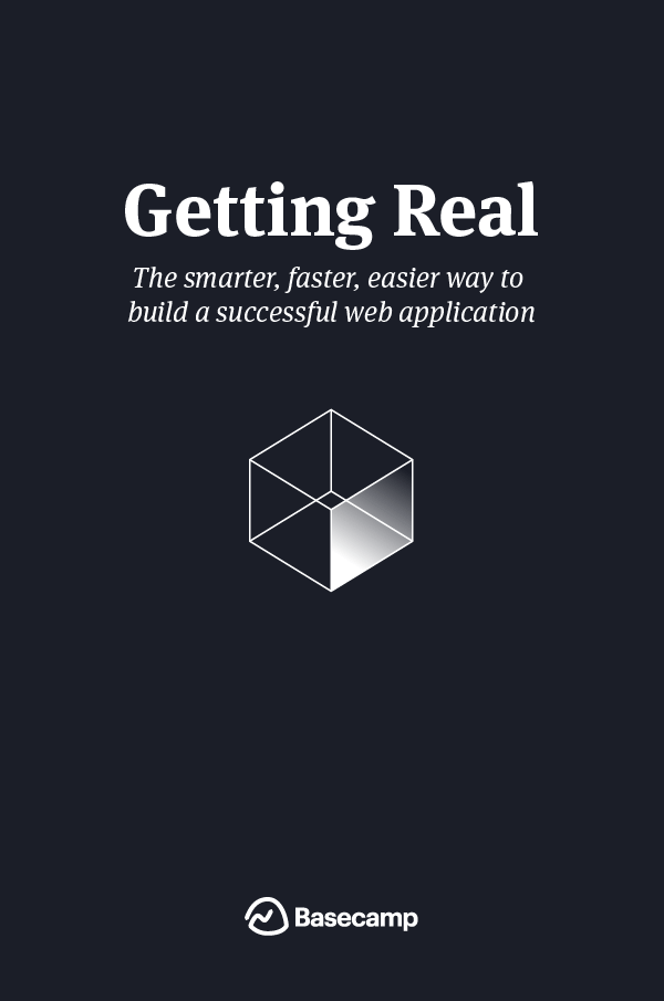 Getting Real: The Smarter, Faster, Easier Way to Build a Web Application