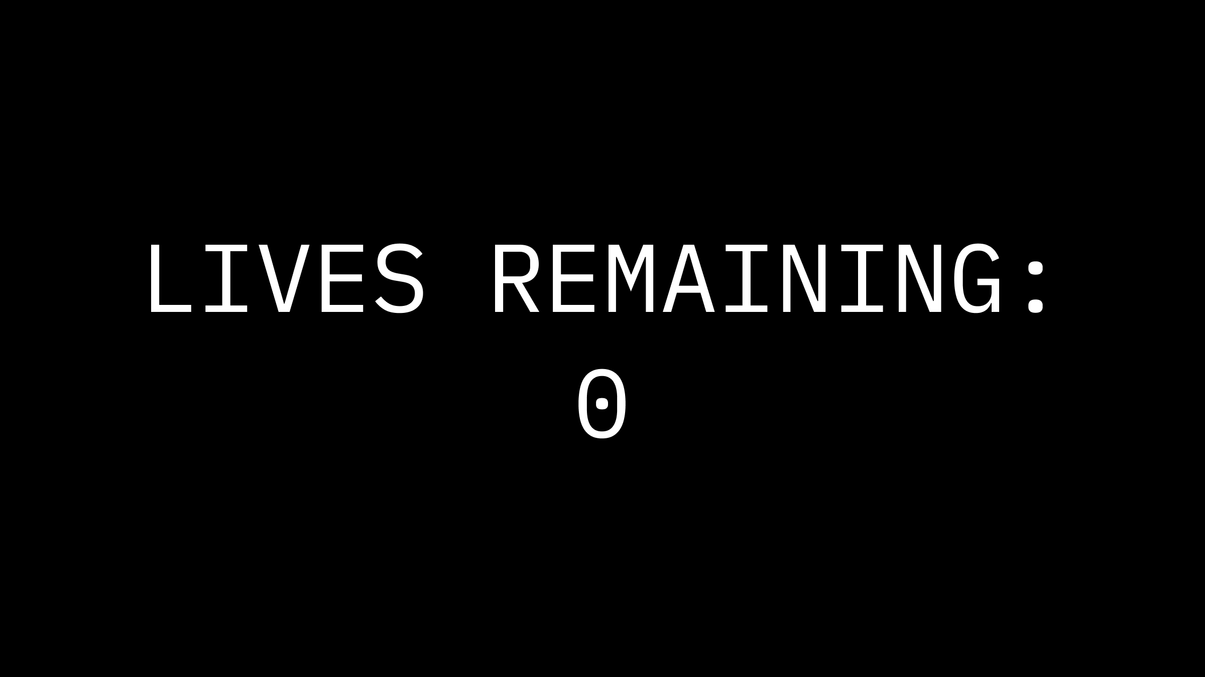 "Lives Remaining: 0"