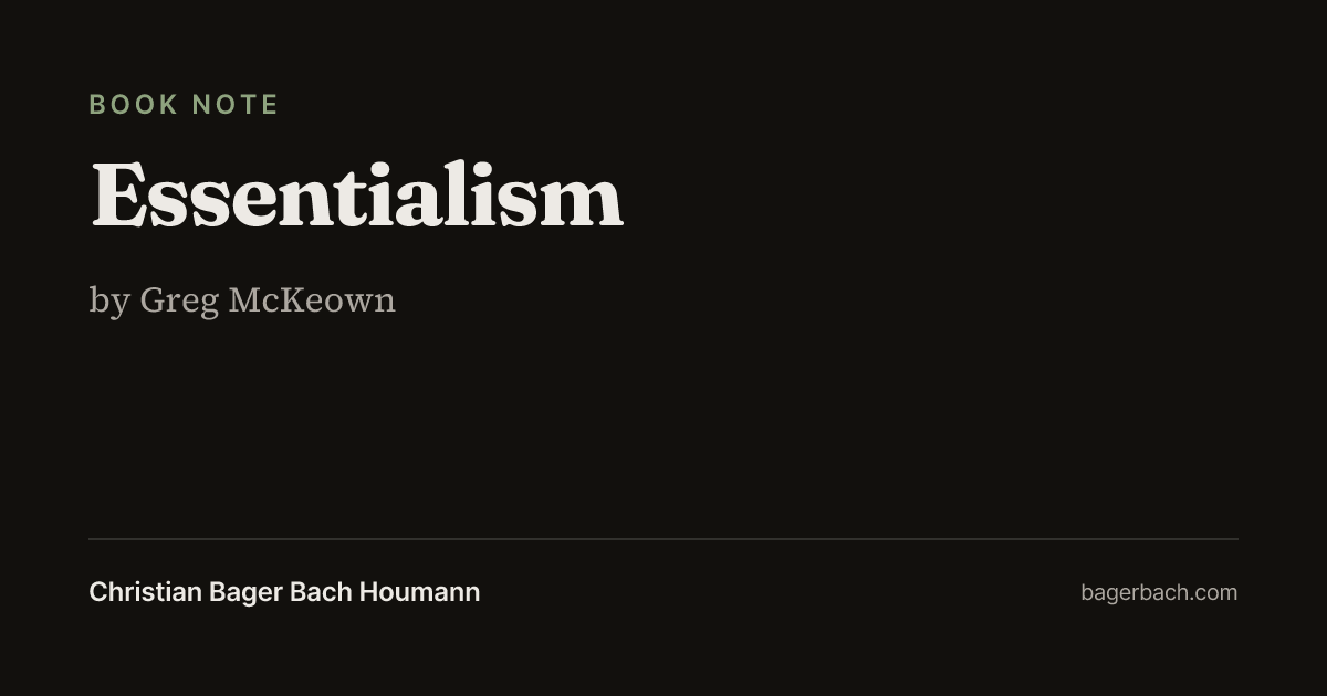 Essentialism by Greg McKeown - Summary & Notes | Christian B. B. Houmann